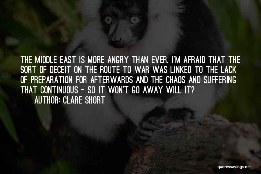 Clare Short Quotes: The Middle East Is More Angry Than Ever. I'm Afraid That The Sort Of Deceit On The Route To War