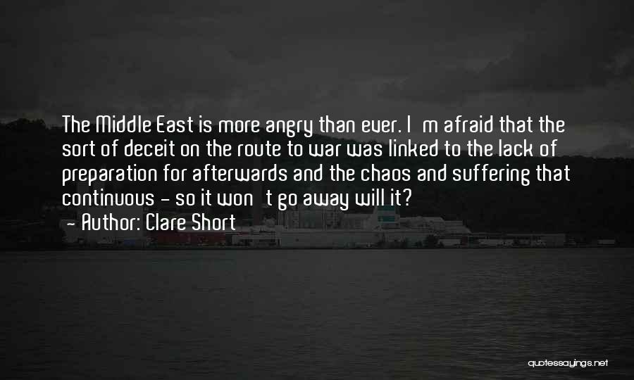 Clare Short Quotes: The Middle East Is More Angry Than Ever. I'm Afraid That The Sort Of Deceit On The Route To War