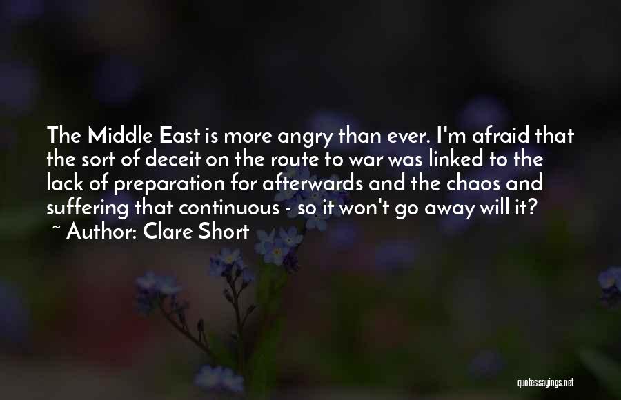 Clare Short Quotes: The Middle East Is More Angry Than Ever. I'm Afraid That The Sort Of Deceit On The Route To War