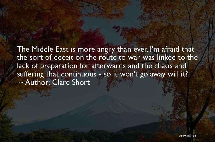 Clare Short Quotes: The Middle East Is More Angry Than Ever. I'm Afraid That The Sort Of Deceit On The Route To War