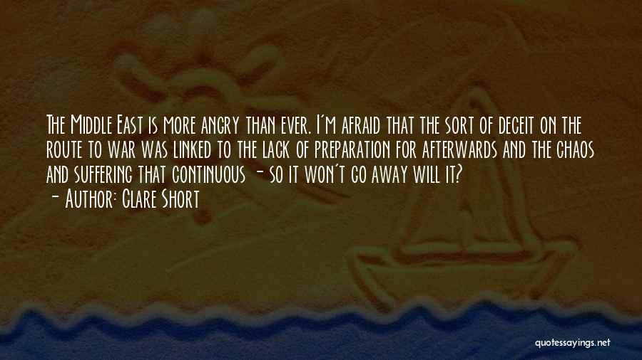 Clare Short Quotes: The Middle East Is More Angry Than Ever. I'm Afraid That The Sort Of Deceit On The Route To War