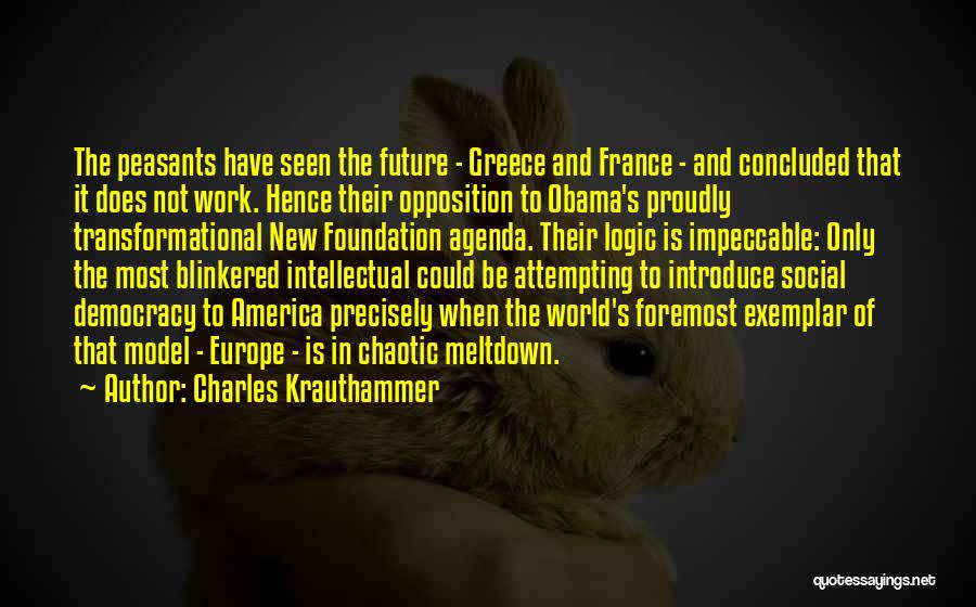 Charles Krauthammer Quotes: The Peasants Have Seen The Future - Greece And France - And Concluded That It Does Not Work. Hence Their