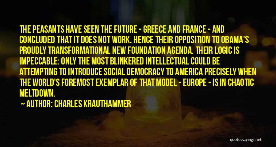 Charles Krauthammer Quotes: The Peasants Have Seen The Future - Greece And France - And Concluded That It Does Not Work. Hence Their