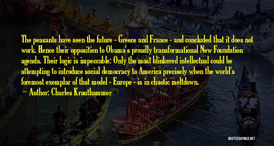 Charles Krauthammer Quotes: The Peasants Have Seen The Future - Greece And France - And Concluded That It Does Not Work. Hence Their