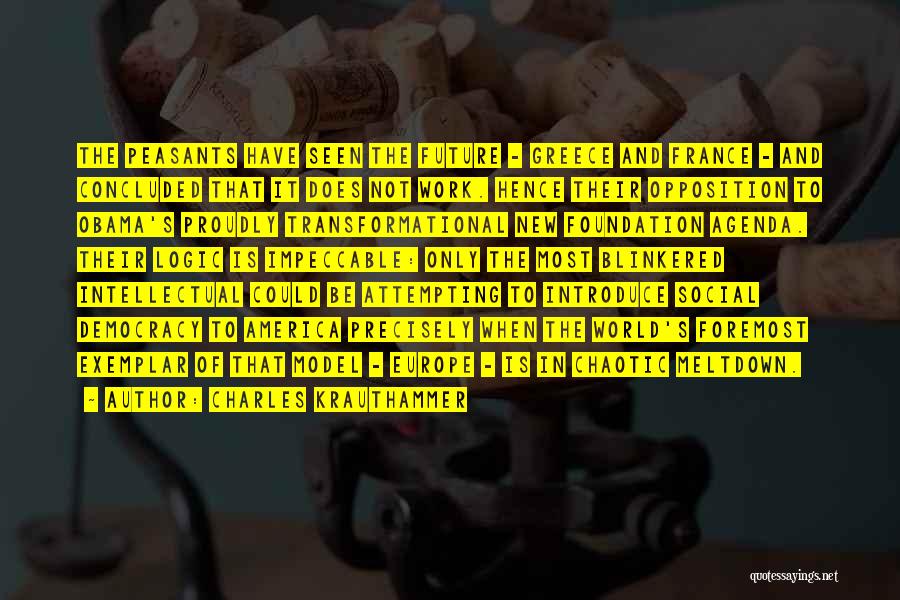 Charles Krauthammer Quotes: The Peasants Have Seen The Future - Greece And France - And Concluded That It Does Not Work. Hence Their