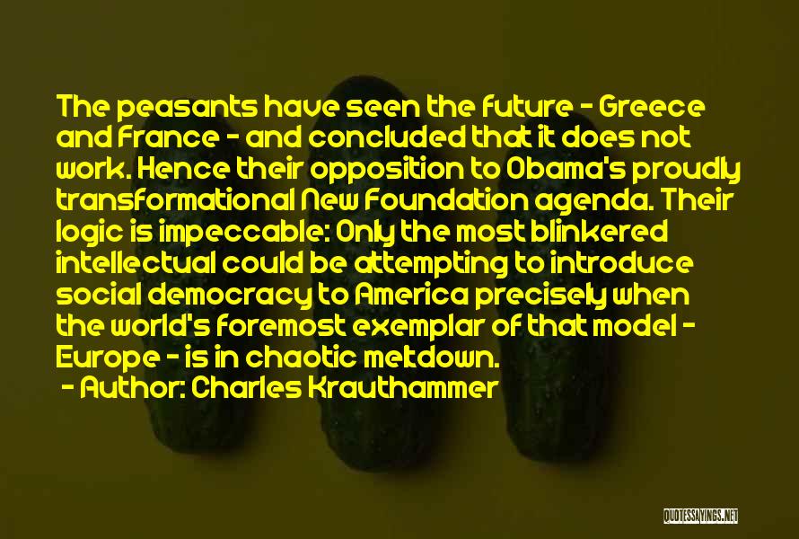 Charles Krauthammer Quotes: The Peasants Have Seen The Future - Greece And France - And Concluded That It Does Not Work. Hence Their