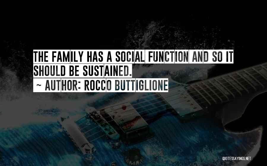 Rocco Buttiglione Quotes: The Family Has A Social Function And So It Should Be Sustained.