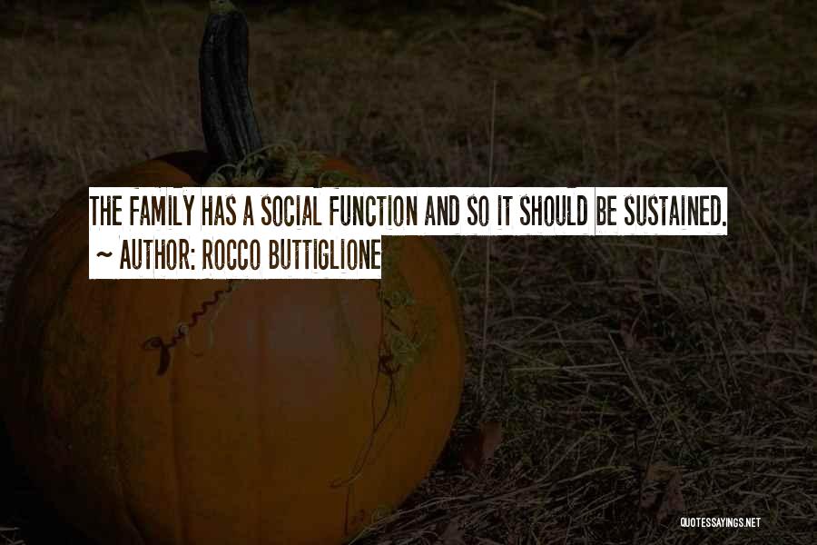 Rocco Buttiglione Quotes: The Family Has A Social Function And So It Should Be Sustained.