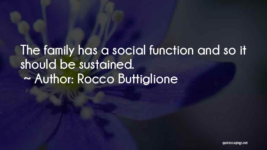 Rocco Buttiglione Quotes: The Family Has A Social Function And So It Should Be Sustained.