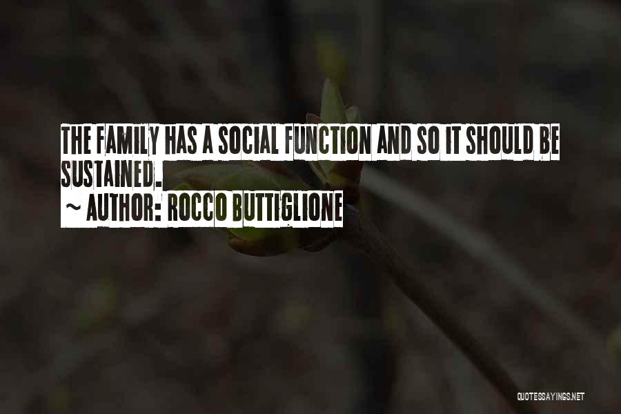 Rocco Buttiglione Quotes: The Family Has A Social Function And So It Should Be Sustained.