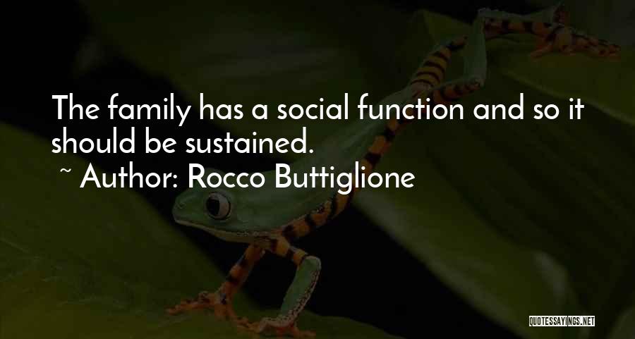 Rocco Buttiglione Quotes: The Family Has A Social Function And So It Should Be Sustained.