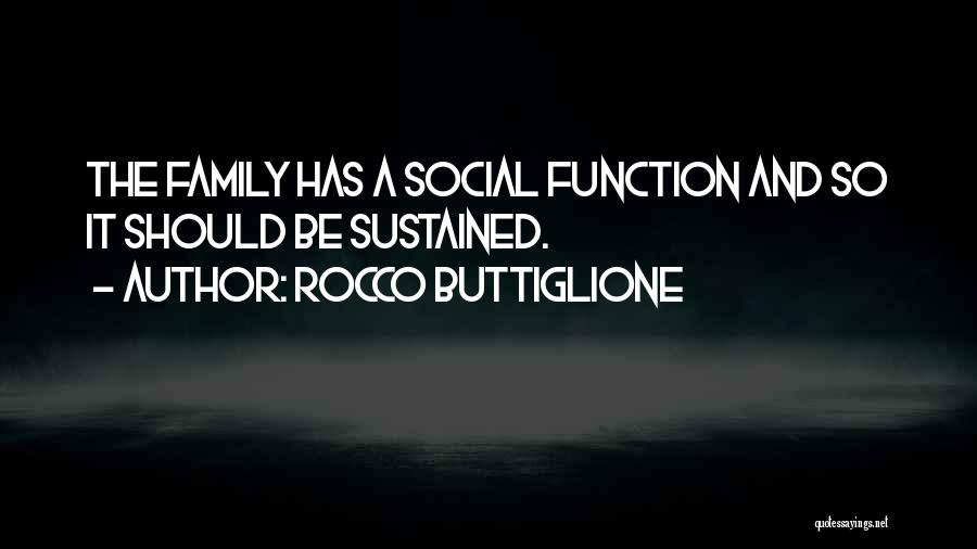 Rocco Buttiglione Quotes: The Family Has A Social Function And So It Should Be Sustained.