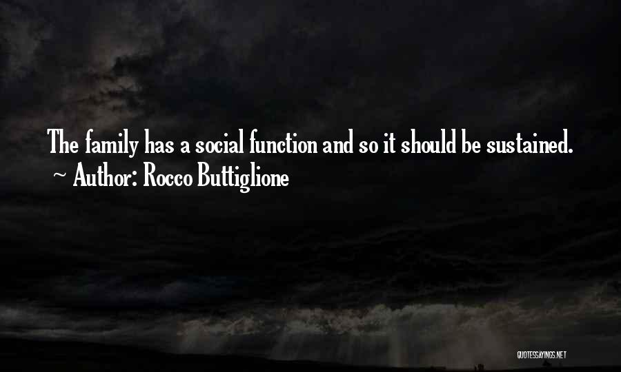 Rocco Buttiglione Quotes: The Family Has A Social Function And So It Should Be Sustained.