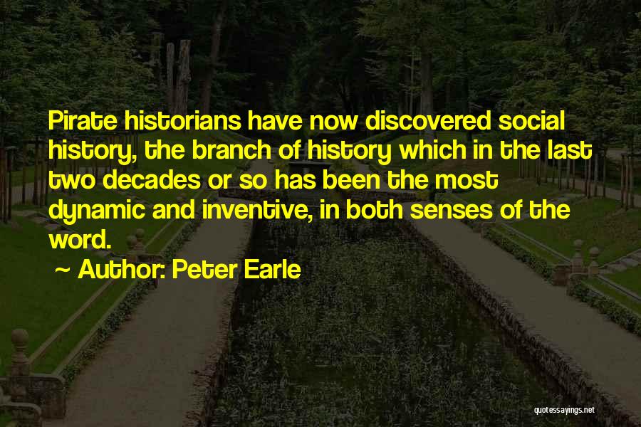 Peter Earle Quotes: Pirate Historians Have Now Discovered Social History, The Branch Of History Which In The Last Two Decades Or So Has