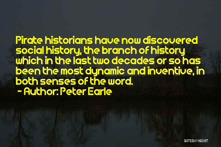 Peter Earle Quotes: Pirate Historians Have Now Discovered Social History, The Branch Of History Which In The Last Two Decades Or So Has