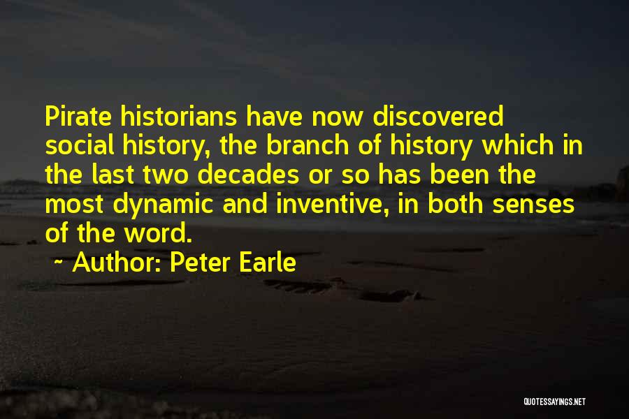 Peter Earle Quotes: Pirate Historians Have Now Discovered Social History, The Branch Of History Which In The Last Two Decades Or So Has