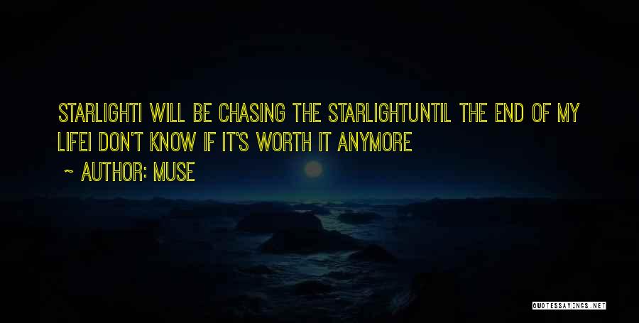 Muse Quotes: Starlighti Will Be Chasing The Starlightuntil The End Of My Lifei Don't Know If It's Worth It Anymore