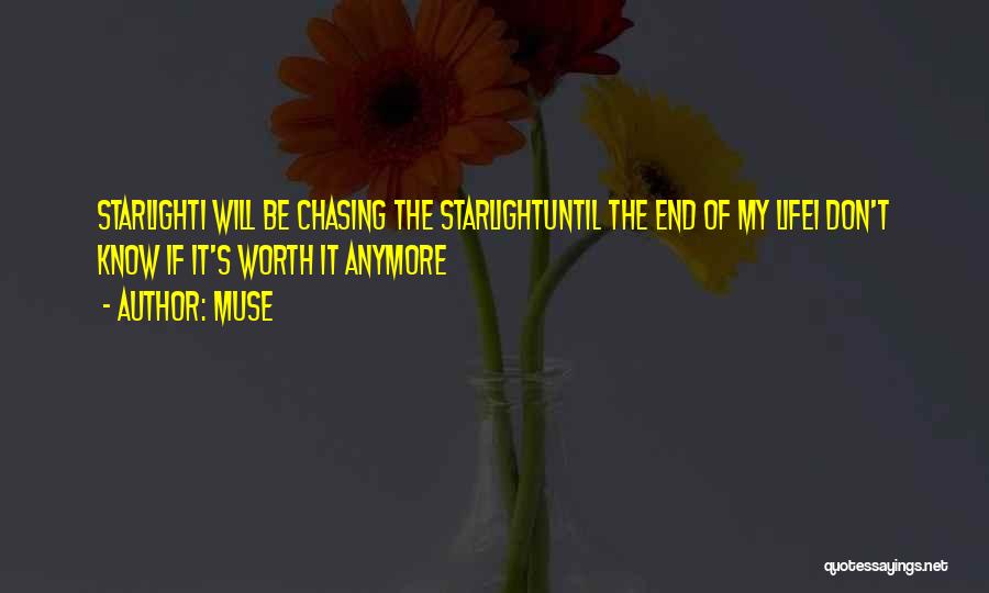 Muse Quotes: Starlighti Will Be Chasing The Starlightuntil The End Of My Lifei Don't Know If It's Worth It Anymore