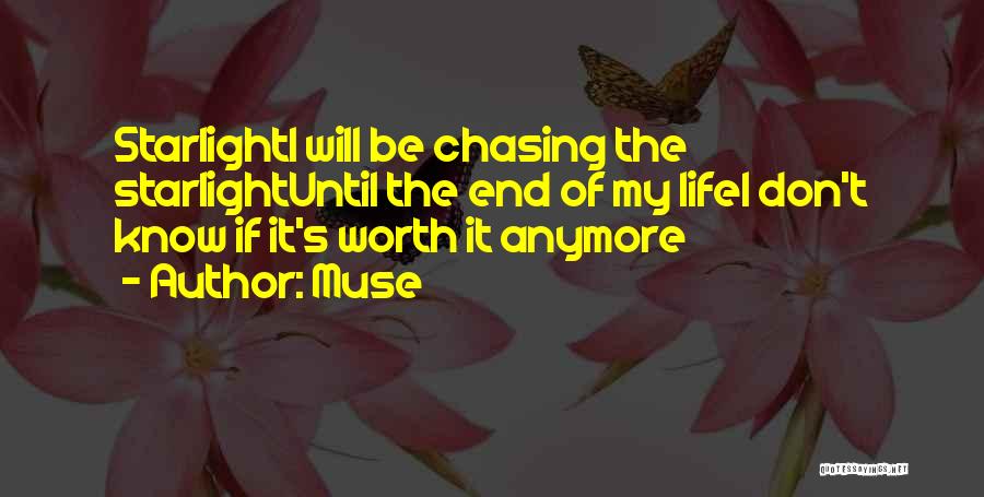 Muse Quotes: Starlighti Will Be Chasing The Starlightuntil The End Of My Lifei Don't Know If It's Worth It Anymore