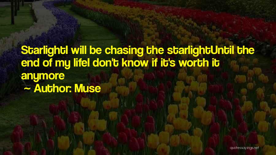 Muse Quotes: Starlighti Will Be Chasing The Starlightuntil The End Of My Lifei Don't Know If It's Worth It Anymore