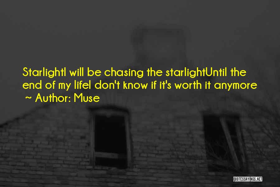 Muse Quotes: Starlighti Will Be Chasing The Starlightuntil The End Of My Lifei Don't Know If It's Worth It Anymore