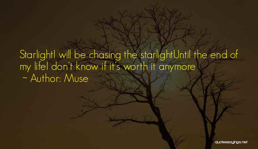 Muse Quotes: Starlighti Will Be Chasing The Starlightuntil The End Of My Lifei Don't Know If It's Worth It Anymore