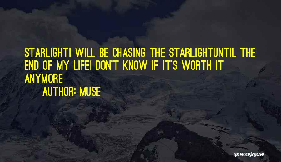 Muse Quotes: Starlighti Will Be Chasing The Starlightuntil The End Of My Lifei Don't Know If It's Worth It Anymore