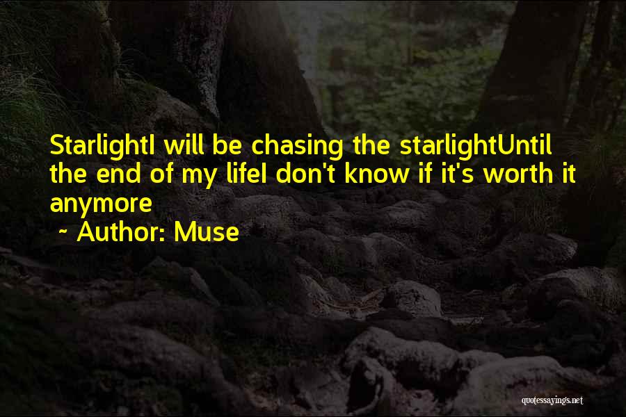 Muse Quotes: Starlighti Will Be Chasing The Starlightuntil The End Of My Lifei Don't Know If It's Worth It Anymore