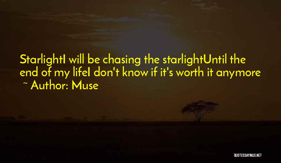 Muse Quotes: Starlighti Will Be Chasing The Starlightuntil The End Of My Lifei Don't Know If It's Worth It Anymore