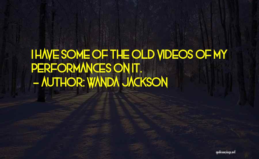 Wanda Jackson Quotes: I Have Some Of The Old Videos Of My Performances On It.