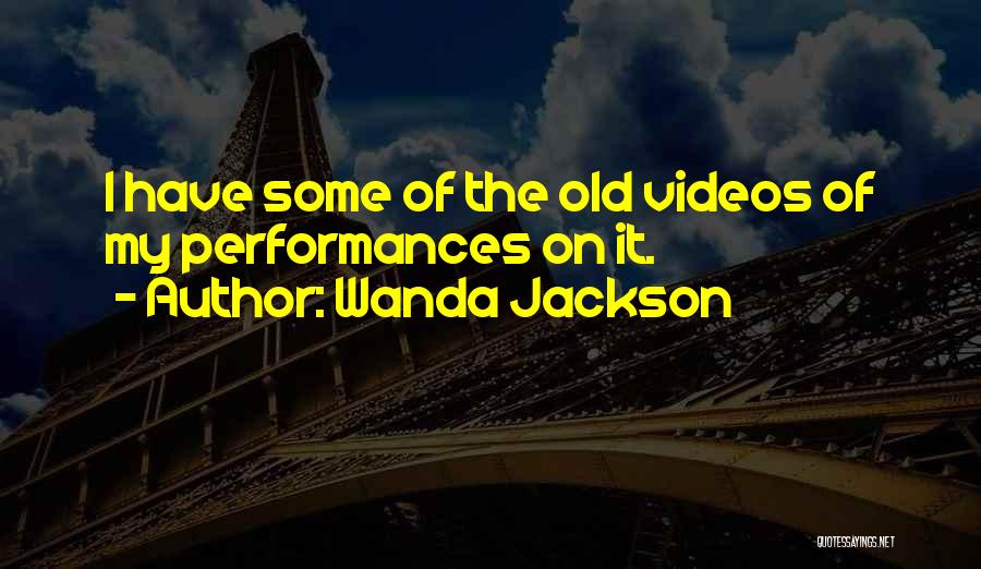 Wanda Jackson Quotes: I Have Some Of The Old Videos Of My Performances On It.