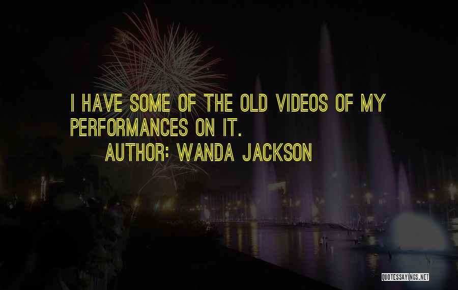 Wanda Jackson Quotes: I Have Some Of The Old Videos Of My Performances On It.