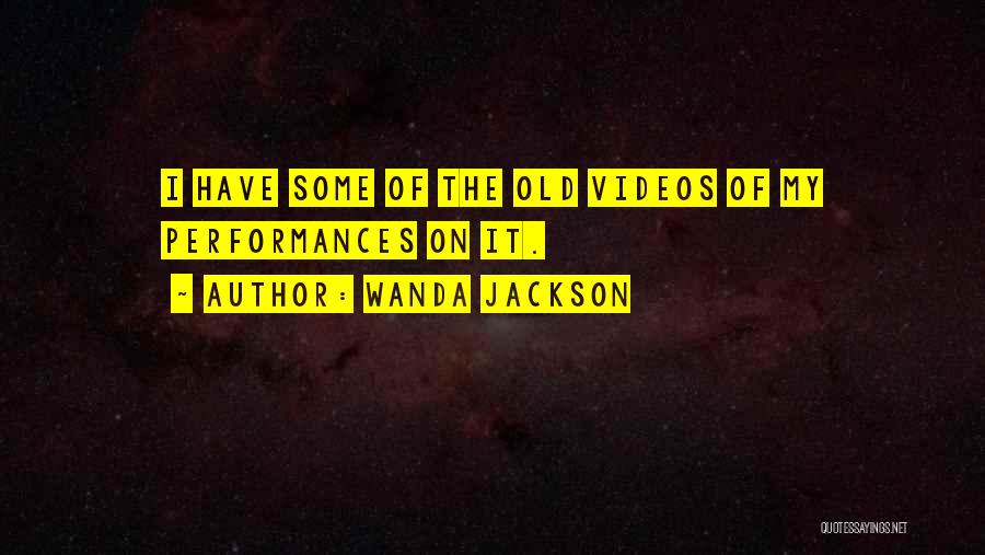 Wanda Jackson Quotes: I Have Some Of The Old Videos Of My Performances On It.