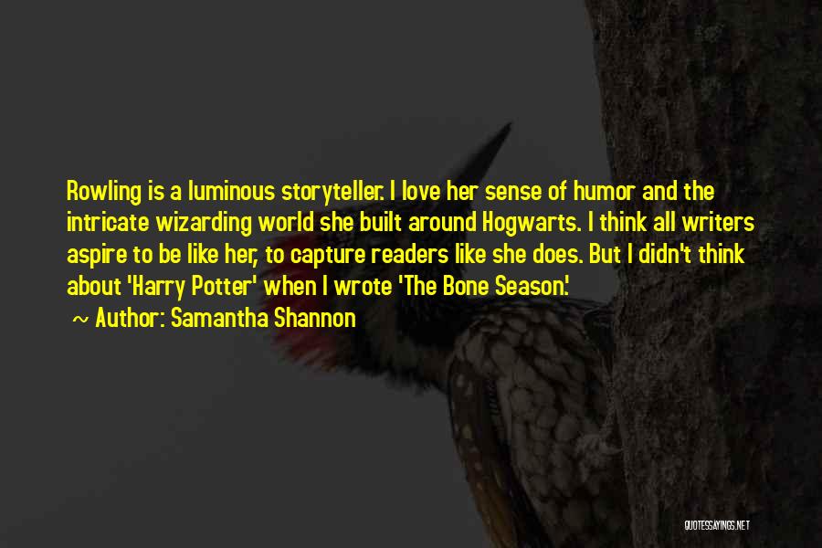 Samantha Shannon Quotes: Rowling Is A Luminous Storyteller. I Love Her Sense Of Humor And The Intricate Wizarding World She Built Around Hogwarts.