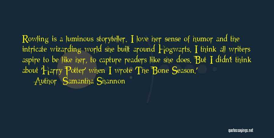 Samantha Shannon Quotes: Rowling Is A Luminous Storyteller. I Love Her Sense Of Humor And The Intricate Wizarding World She Built Around Hogwarts.