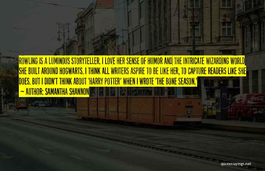 Samantha Shannon Quotes: Rowling Is A Luminous Storyteller. I Love Her Sense Of Humor And The Intricate Wizarding World She Built Around Hogwarts.