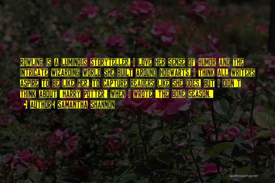 Samantha Shannon Quotes: Rowling Is A Luminous Storyteller. I Love Her Sense Of Humor And The Intricate Wizarding World She Built Around Hogwarts.