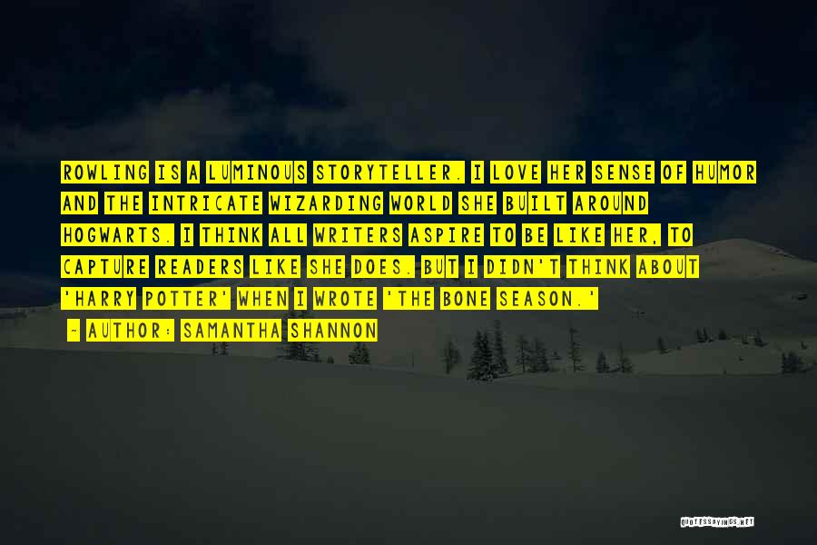 Samantha Shannon Quotes: Rowling Is A Luminous Storyteller. I Love Her Sense Of Humor And The Intricate Wizarding World She Built Around Hogwarts.