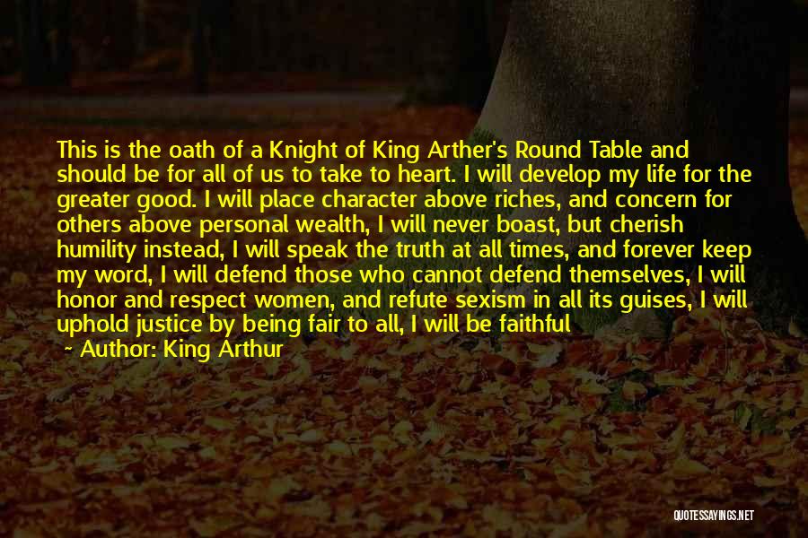 King Arthur Quotes: This Is The Oath Of A Knight Of King Arther's Round Table And Should Be For All Of Us To