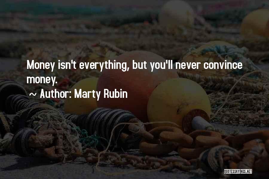 Marty Rubin Quotes: Money Isn't Everything, But You'll Never Convince Money.