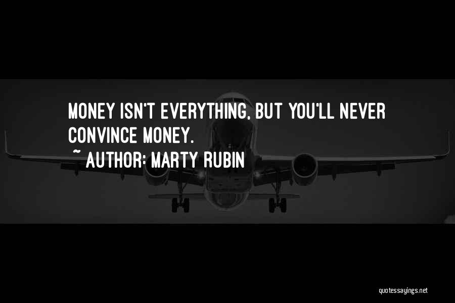 Marty Rubin Quotes: Money Isn't Everything, But You'll Never Convince Money.