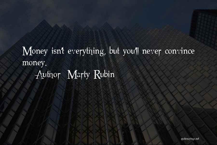 Marty Rubin Quotes: Money Isn't Everything, But You'll Never Convince Money.