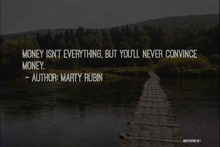 Marty Rubin Quotes: Money Isn't Everything, But You'll Never Convince Money.