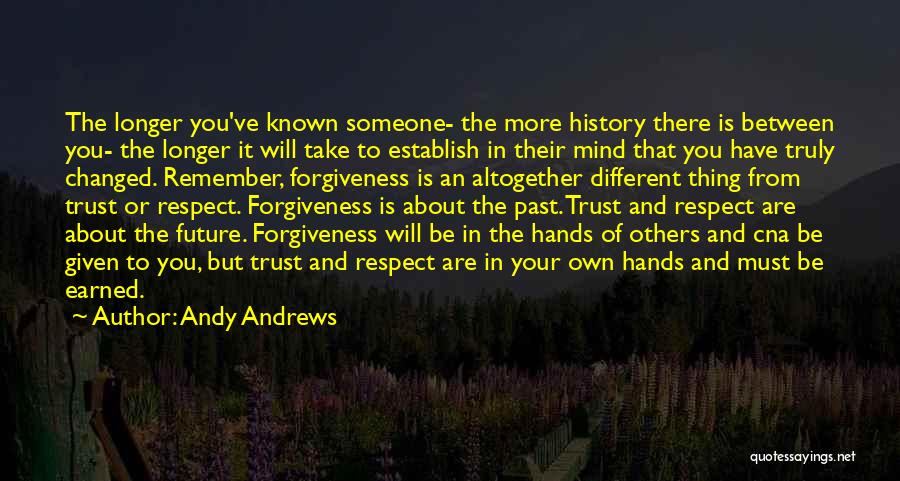 Andy Andrews Quotes: The Longer You've Known Someone- The More History There Is Between You- The Longer It Will Take To Establish In