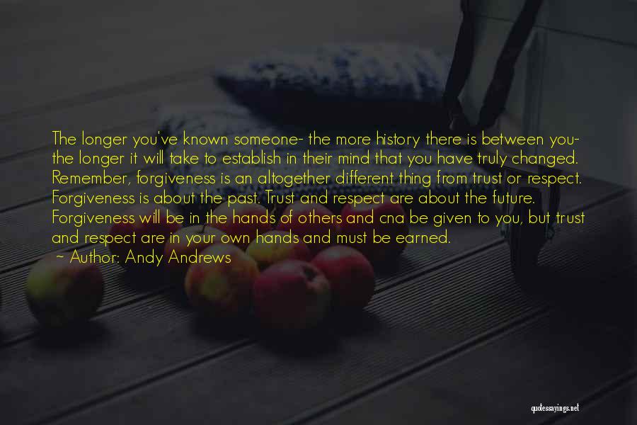 Andy Andrews Quotes: The Longer You've Known Someone- The More History There Is Between You- The Longer It Will Take To Establish In