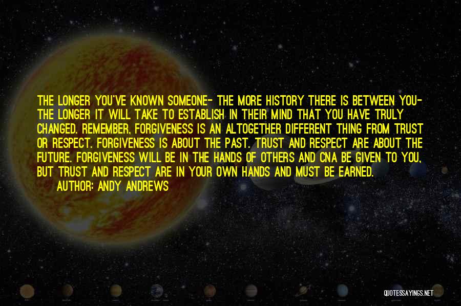 Andy Andrews Quotes: The Longer You've Known Someone- The More History There Is Between You- The Longer It Will Take To Establish In