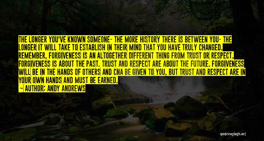 Andy Andrews Quotes: The Longer You've Known Someone- The More History There Is Between You- The Longer It Will Take To Establish In