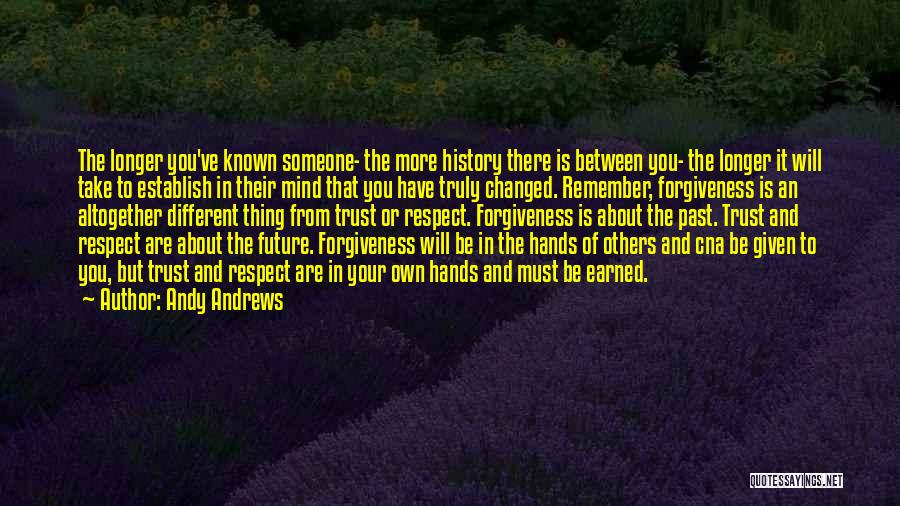 Andy Andrews Quotes: The Longer You've Known Someone- The More History There Is Between You- The Longer It Will Take To Establish In