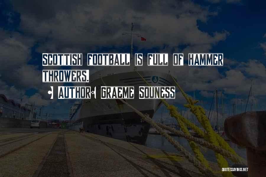 Graeme Souness Quotes: Scottish Football Is Full Of Hammer Throwers.
