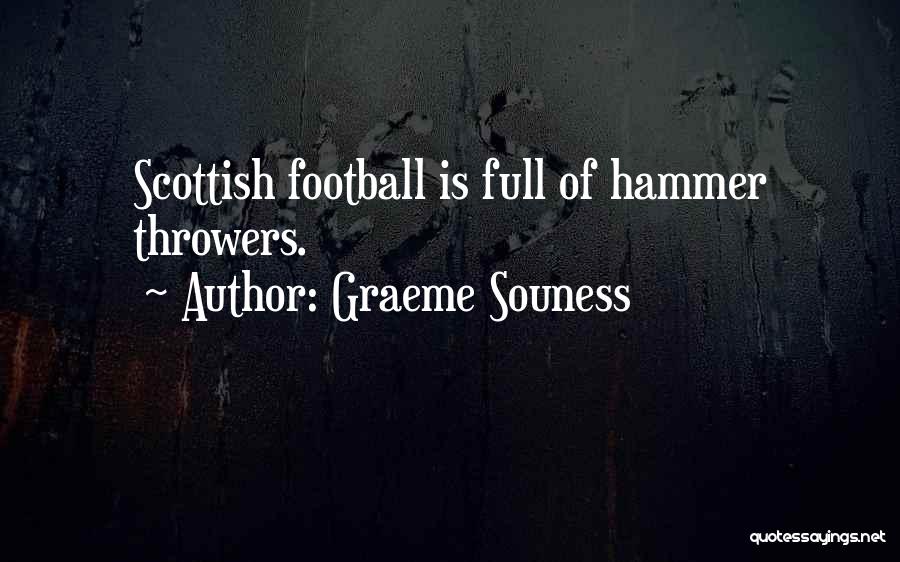 Graeme Souness Quotes: Scottish Football Is Full Of Hammer Throwers.